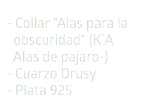 - Collar "Alas para la   obscuridad" (K´A   Alas de pajaro-) - Cuarzo Drusy - Plata 925