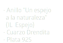 - Anillo "Un espejo  a la naturaleza"  (IL Espejo) - Cuarzo Drendita - Plata 925