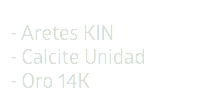 - Aretes KIN - Calcite Unidad  - Oro 14K