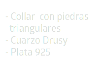 - Collar con piedras  triangulares  - Cuarzo Drusy - Plata 925