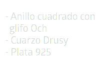 - Anillo cuadrado con  glifo Och  - Cuarzo Drusy - Plata 925