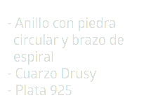 - Anillo con piedra   circular y brazo de  espiral  - Cuarzo Drusy - Plata 925