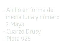 - Anillo en forma de  media luna y número  2 Maya  - Cuarzo Drusy - Plata 925