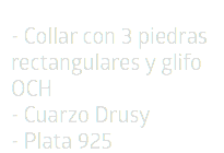 - Collar con 3 piedras rectangulares y glifo OCH - Cuarzo Drusy - Plata 925