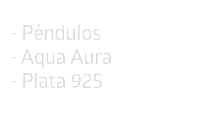 - Péndulos - Aqua Aura - Plata 925